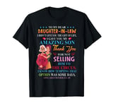 To My Dear Daughter In Law I Gave You Amazing Mother's Day T-Shirt