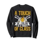 A Touch of Color Is a Touch of Class Painter Sweatshirt