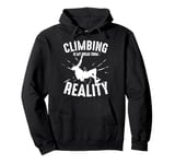 Climbing Is My Break From Reality Climber Pullover Hoodie