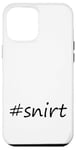 Coque pour iPhone 12 Pro Max #snirt t-shirt, chemise à capuche, housse de téléphone portable, chemise, oreiller