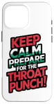 iPhone 16 Pro Max Keep Calm And Prepare For The Throat Punch Humor Case