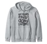 57th Anniversary 57 Years in and I Haven't Killed Him Yet Zip Hoodie