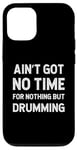 Coque pour iPhone 12/12 Pro Batteur : Drumming n'a pas de temps pour rien d'autre