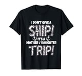 It's A Mother Daughter Trip Family Matching Cruise Vacation T-Shirt