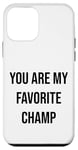 iPhone 12 mini You Are My Favorite Champ Case