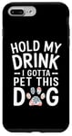 iPhone 7 Plus/8 Plus Hold My Drink I Have To Pet This Dog funny Case