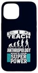 iPhone 15 Anthropology Humor Superpower Teacher Human Evolution Case