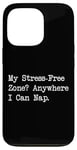 Coque pour iPhone 13 Pro Citations drôles My Stress Free Zone Anywhere I Can Nap