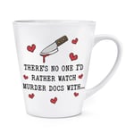 There's No One Rather Watch Murder Doc 12oz Latte Mug Cup Valentines Girlfriend