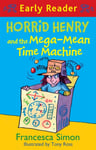 Horrid Henry Early Reader: Horrid Henry and the MegaMean Time Machine  Book 34