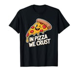 In Pizza We Crust Funny Junk Food Pun Pizza Lover Party T-Shirt