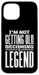 iPhone 15 I'm Not Getting Old I'm Becoming A Legend Retro Distressed Case