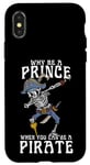 iPhone X/XS Why Be A Prince When You Can Be A Pirate Boy Man Toddler Case