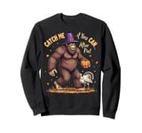 Thanksgiving Bigfoot Catch Me If You Can After Pie Sweatshirt