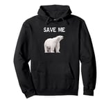 Bear Polar Protest Climate Change Arctic Save me Pullover Hoodie