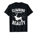 Climbing Is My Break From Reality Climber T-Shirt