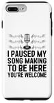 Coque pour iPhone 7 Plus/8 Plus J'ai mis en pause la composition de ma chanson To Be Here You're Welcome Composer