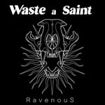 Waste A Saint  Ravenous  LP/Vinyl