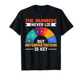 The Numbers Never Lie But Interpretation Is Key T-Shirt