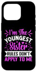 iPhone 16 Pro I'm The Youngest Sister Rules Don't Apply To Me Funny Sister Case