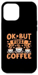 Coque pour iPhone 12 Pro Max Cafetière Ok. Mais d'abord. Café - Barista Coffee First