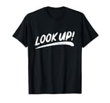 That Says Look Up! - Brushstroke Written T-Shirt