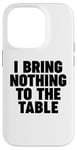 iPhone 14 Pro I Bring Nothing to the Table Case