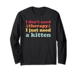 Kittens and Cats I Need A Kitten Long Sleeve T-Shirt