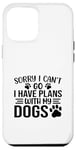 iPhone 12 Pro Max Sorry I Can't Go I Have Plans With My Dogs Funny Dog Quote Case