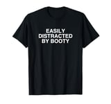 Easily Distracted By Big Booty Y2K Adult Humor Funny Meme T-Shirt