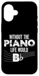 iPhone 16 Piano Teacher Pianist Pun Without The Piano Life Would B Case