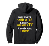 What Starts With A W and Ends With A T? It Really Does Pullover Hoodie