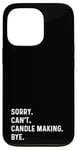 Coque pour iPhone 13 Pro Sorry Can't Candle Making Bye - Fabricant de bougies