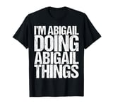 I’m Abigail Doing Abigail Things Shirt Funny Saying T-Shirt