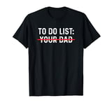 To Do List Your Dad Shirt MATCHING WITH To Do List Your Mom T-Shirt