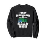 Garbage Truck Driver Easily Distracted By Garbage Trucks Sweatshirt