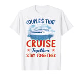 Couples That Cruise Together Stay Together Cruising T-Shirt