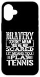 Coque pour iPhone 16 Plus Bravery Doesn't Mean Not Scared Means Play Tennis