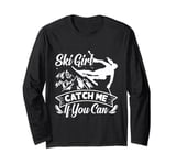 Skier SKI GIRL CATCH ME IF YOU CAN Funny Girls Long Sleeve T-Shirt