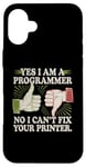 Coque pour iPhone 16 Plus Sarcastique Yes I Am A Programmer Non I Can't Fix Your Printer