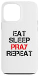 iPhone 13 Pro Max Eat Sleep Pray Repeat Case