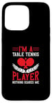 Coque pour iPhone 15 Pro Max Je suis un joueur de tennis de table, rien ne me fait peur - Ping Pong