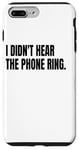 iPhone 7 Plus/8 Plus I DIDN'T HEAR THE PHONE Funny White Lie Joke Party Costume Case