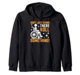 Don’t Just Stand There Roll Something Paraplegic Zip Hoodie