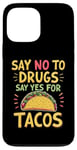 iPhone 13 Pro Max SAY NO TO DRUGS SAY YES FOR TACOS Taco Lover Case