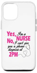 Coque pour iPhone 14 Yes I'm A Nurse No I Can't Give You A Phone Diagnosis At 14h