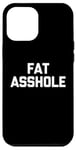 Coque pour iPhone 12 Pro Max Fat Asshole – Dire drôle sarcastique fantaisie Fat Guy Fat Guy