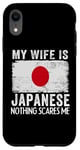 iPhone XR My Wife Is Japanese Nothing Scares Me Husband Case