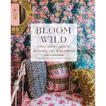 Bloom Wild: A Free-spirited Guide to Decorating with Floral Patterns Book