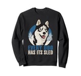 Every Dog Has Its Sled Mushing Sweatshirt